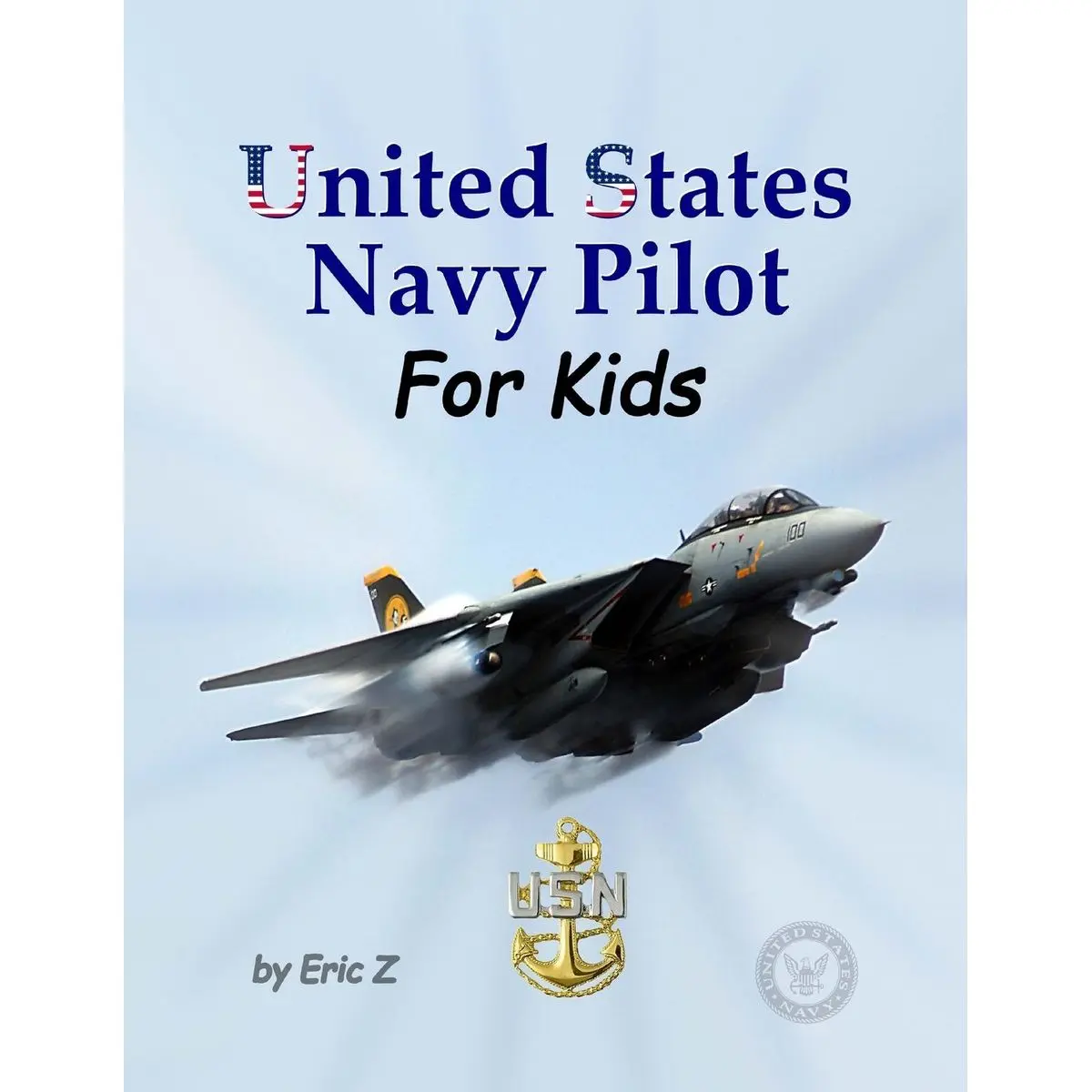 United States Navy Pilot - For Kids!: How To Become a Navy Pilot (The Kidsbooks Leadership for Kids Navy Aviator Series) Paperback – March 24, 2017