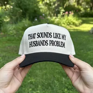 That Sounds Like My Husbands Problem Hat, Funny Wife Gift, Sarcastic Cap