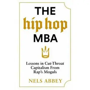 USED-Canongate Books The Hip-Hop MBA Lessons in Cut-Throat Capitalism from Raps Moguls. by Nels Abbey (Hardcover)