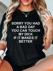 100% Cotton Unisex Sorry You Had A Bad Day You Can Touch My Dick If It Makes It T-Shirt