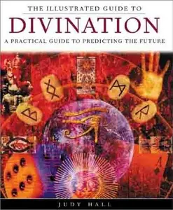 USED-The Illustrated Guide to Divination: A Practical Guide to Predicting the Future by Judy Hall (Paperback)