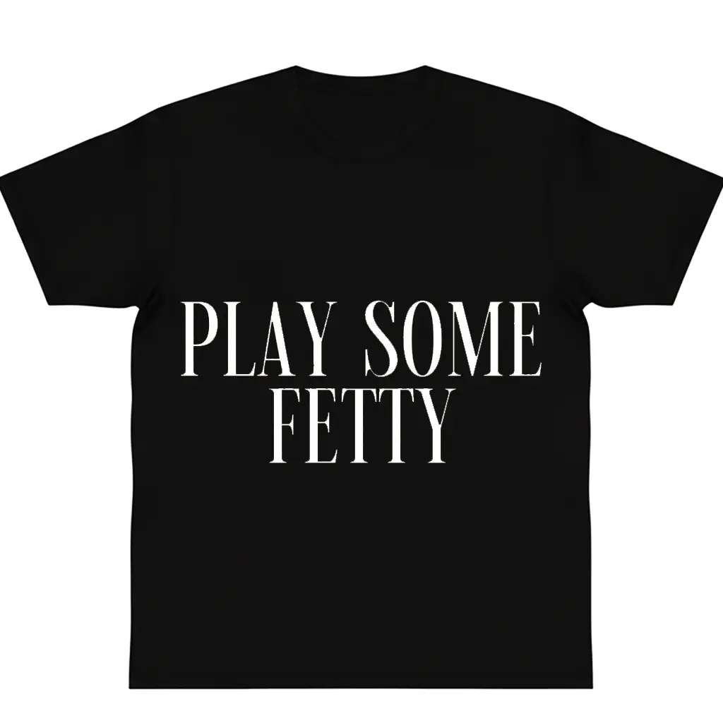 Play Some Fetty Tee Fetty graphic tees funny t shirt y2k cotton fashion Streetwear Comfort Shortsleeve Casual Top Trending Classic Gift Machine Wash Safe
