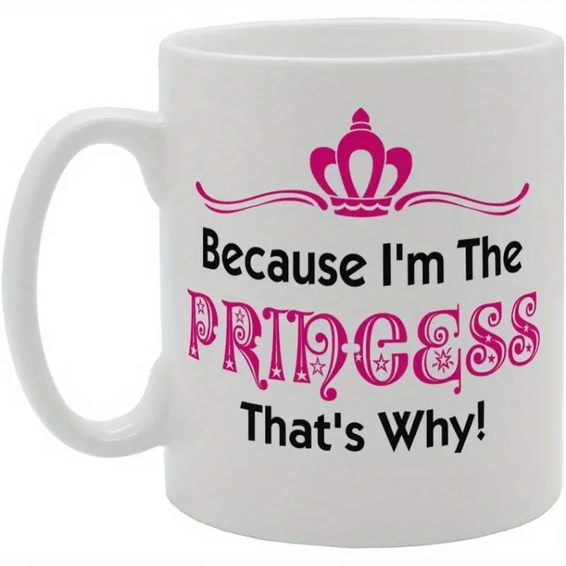 1pc 11oz Ceramic Princess Mug - Full Print "Because I'm The Princess That's Why", 3.2 Inches Wide Insulated Round Drink Cup, Microwave Safe, Hand Wash Only, Reusable Multipurpose Holiday Gift for Birthday, Christmas, 11 Ounces