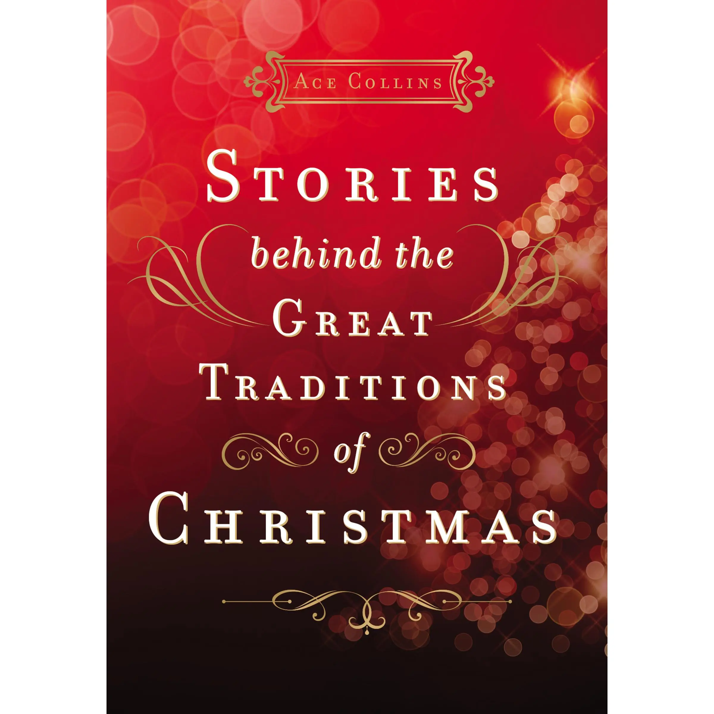 Stories Behind the Great Traditions of Christmas by Ace Collins [Hardback Book]