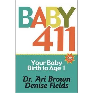 USED-Baby 411: Your Baby, Birth to Age 1! Everything You Wanted to Know But Were Afraid to Ask about Your Newborn: Breastfeeding, Wea by Brown, Ari (Paperback)