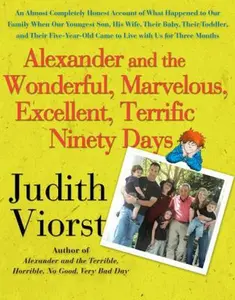 USED-Alexander and the Wonderful, Marvelous, Excellent, Terrific Ninety Days: An Almost Completely Honest Account of What Happened to Our Family When Our ... Came to Live with Us for Three Months by Judith Viorst (Hardcover)