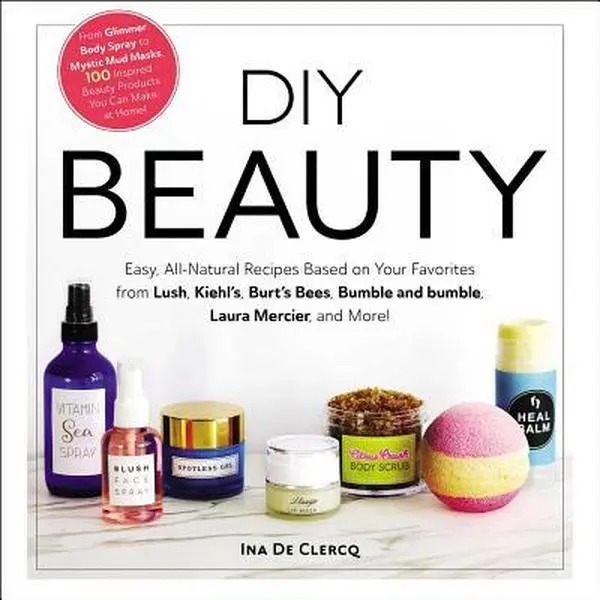 USED-DIY Beauty: Easy, All-Natural Recipes Based on Your Favorites from Lush, Kiehl's, Burt's Bees, Bumble and Bumble, Laura Mercier, and More! by de Clercq, Ina (Hardcover)