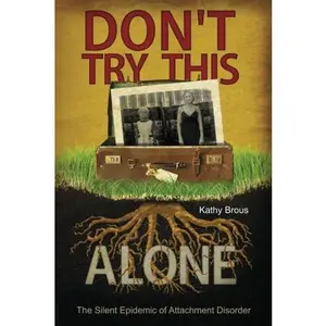 USED-Don't Try This Alone: The Silent Epidemic of Attachment Disorder by Kathy Brous (Paperback)