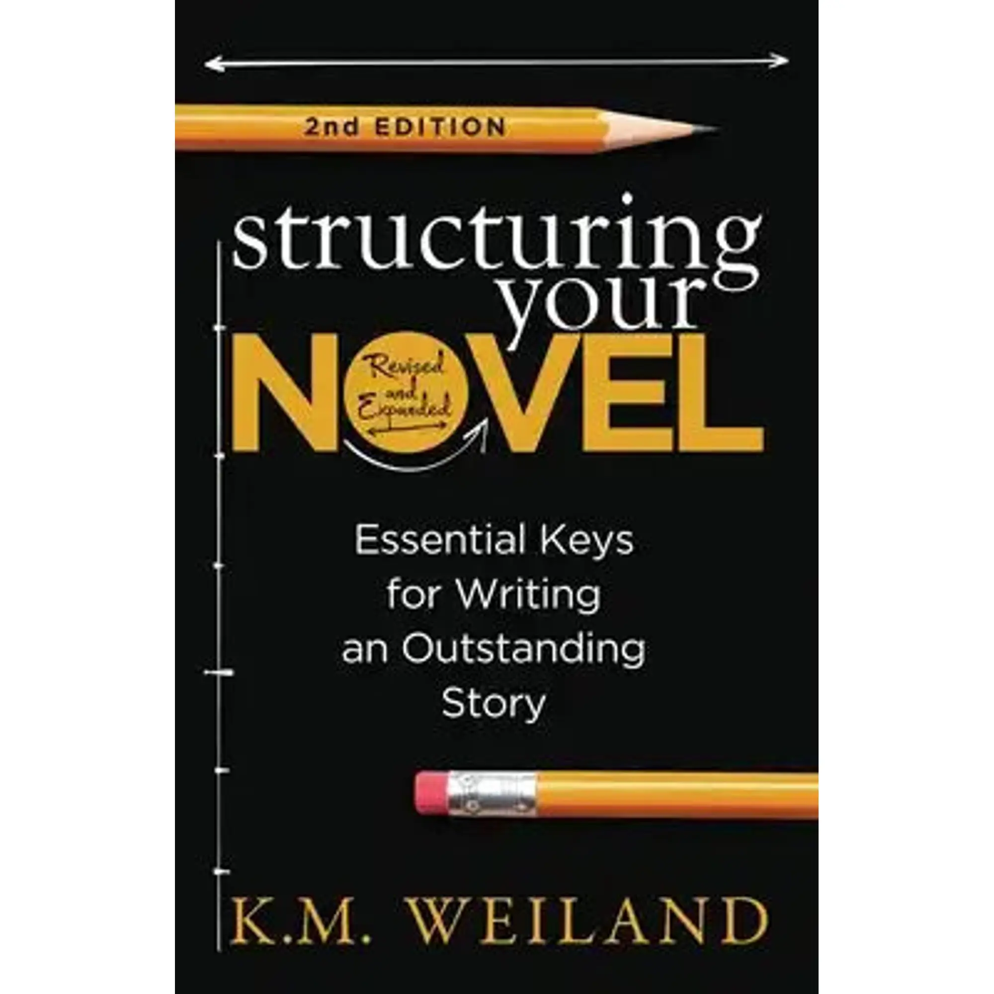 Structuring Your Novel (Revised & Expanded 2nd Edition): Essential Keys for Writing an Outstanding Story