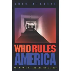 USED-WHO RULES AMERICA The People Versus the Political Class by Eric O'Keefe (Paperback)
