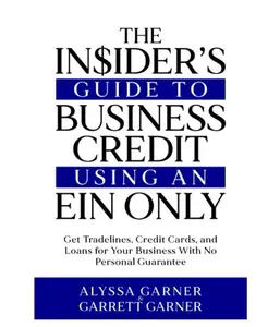 The Insider’s Guide to Business Credit Using an EIN Only: Get Tradelines, Credit Cards, and Loans for Your Business with No Personal Guarantee Paperback – December 10, 2023