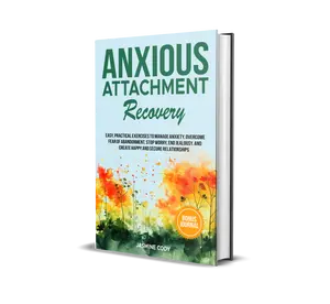 Anxious Attachment Recovery: Easy, Practical Exercises to Manage Anxiety, Overcome Fear of Abandonment, ...and Create Happy and Secure Relationships
