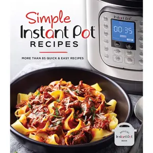 Simple Instant Pot Recipes: More Than 85 Quick & Easy Recipes Hardcover – May 16, 2021