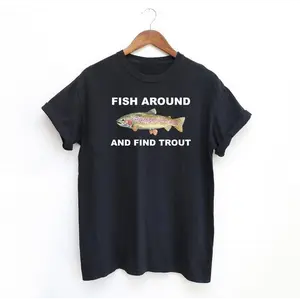 Fish Around and Find Trout Tshirt, Fishing  Shirt, Funny Fishing lover Shirt Fit Top