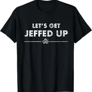 Jeff Needs This "Let'S Get Jeffed Up" Faded Beer Shirt T-Shirt, 100% Cotton, Halloween Thanksgiving Christmas Gift for Men Women Family Friends, S-XXXL, Black