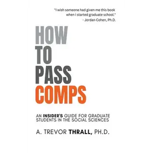 How to Pass Comps: An Insider's Guide for Graduate Students in the Social Sciences - Paperback