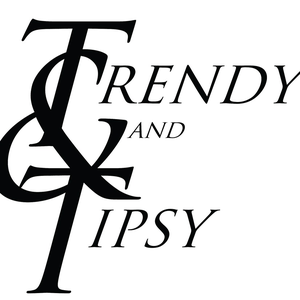Trendy and Tipsy