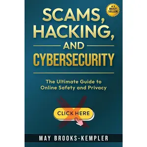 USED-Scams, Hacking, and Cybersecurity: The Ultimate Guide to Online Safety and Privacy by Brooks-Kempler, May (Paperback)