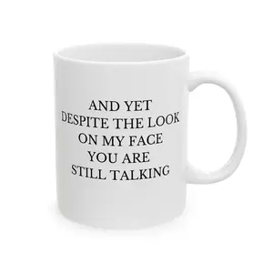 Funny Office Mug, And Yet Despite The Look On My Face You Are Still Talking, Ceramic Mug, Funny Office Quote, Office Humor, Gift For Coworker, Funny