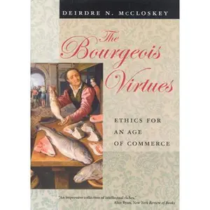 USED-The Bourgeois Virtues: Ethics for an Age of Commerce by McCloskey, Deirdre Nansen (Paperback)