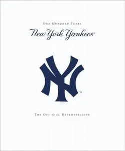 USED-New York Yankees: New York Yankees - 100 Years - The Official Retrospective by Yankees (Paperback)