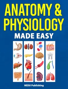Anatomy & Physiology Made Easy: An Illustrated Study Guide for Students To Easily Learn Anatomy and Physiology - Paperback
