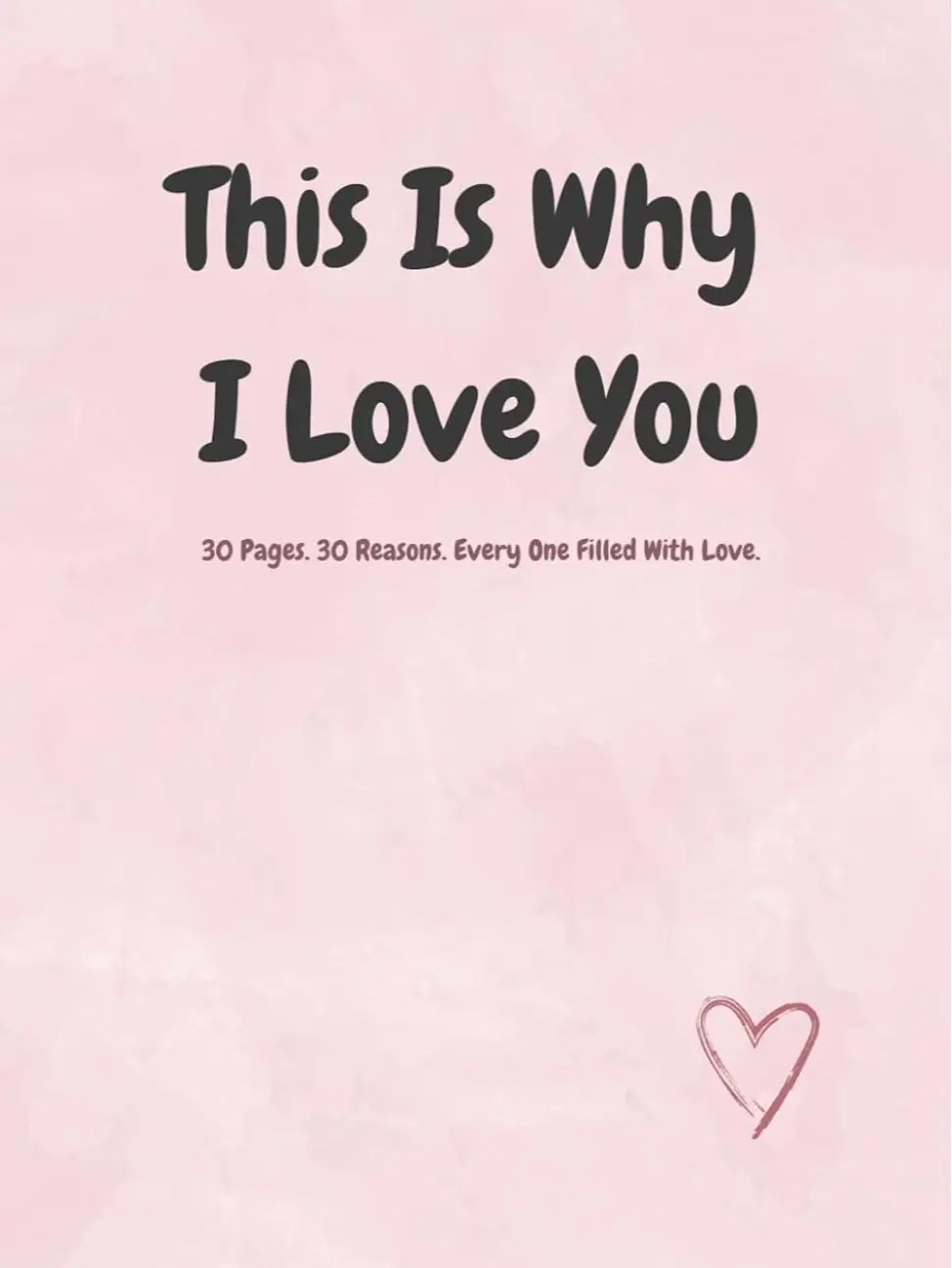 THIS IS WHY I LOVE YOU: 30 Pages. 30 Reasons. Every One Filled With Love. Paperback – May 14, 2025