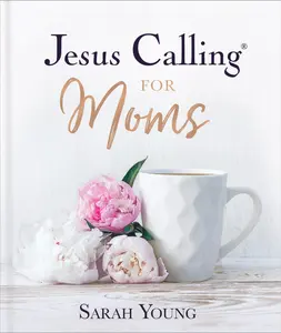 Jesus Calling for Moms, Padded Hardcover, with Full Scriptures: Devotions for Strength, Comfort, and Encouragement (Jesus Calling®) by Sarah Young [Padded Hardback Book]