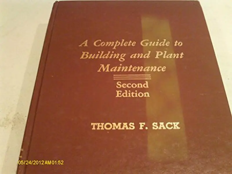 USED-A Complete Guide to Building and Plant Maintenance, by Thomas F. Sack (Hardcover)