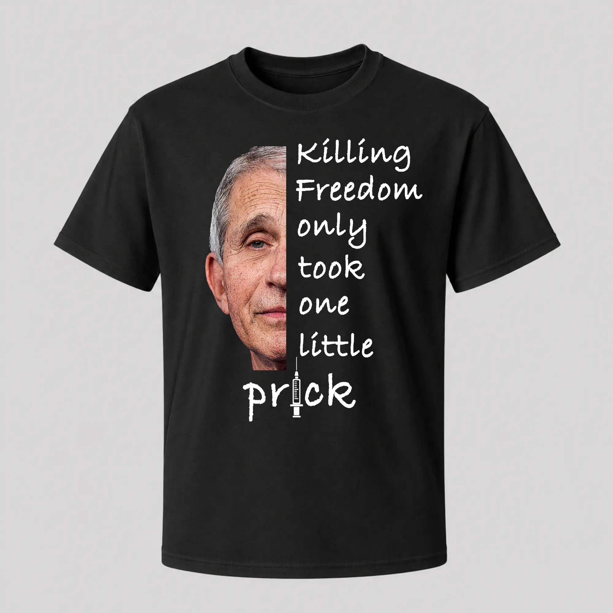 Killing Freedom Only Took One Little Prick - Fauci Ouchie T-Shirt | Unisex Cotton Tee, Short Sleeve, Full Size