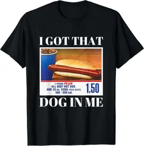 100% cotton Unisex I Got That Dog in Me Funny Hot Dog Men and Women Funny Memes T-Shirt