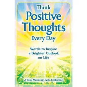 USED-Think Positive Thoughts Every Day: Words to Inspire a Brighter Outlook on Life by Blue Mountain Arts (Paperback)