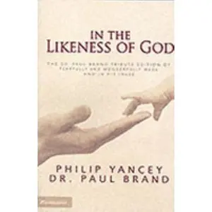 USED-In the Likeness of God: The Dr. Paul Brand Tribute Edition of Fearfully and Wonderfully Made and In His Image by Philip Yancey (Paperback)