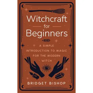 Witchcraft for Beginners: A Simple Introduction to Magic for the Modern Witch