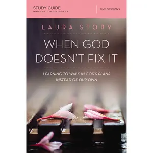 When God Doesn't Fix It Bible Study Guide: Learning to Walk in God's Plans Instead of Our Own by Laura Story [Paperback Book]