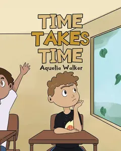 Time Takes Time by Aquelia Walker - Children's Storybook