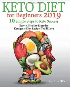 USED-Keto Diet for Beginners 2019: 10 Simple Steps to Keto Success. Easy and Healthy Everyday Ketogenic Diet Recipes You’ll Love by Liam Sandler (Paperback)