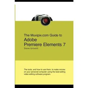 USED-The Muvipix.com Guide To Adobe Premiere Elements 7: The Tools, And How To Use Them, To Create Great Videos On Your Personal Computer by Steve Grisetti (2008) Paperback by Steve Grisetti (Paperback)