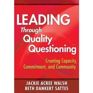 USED-Leading Through Quality Questioning: Creating Capacity, Commitment, and Community by Walsh, Jackie Acree (Paperback)