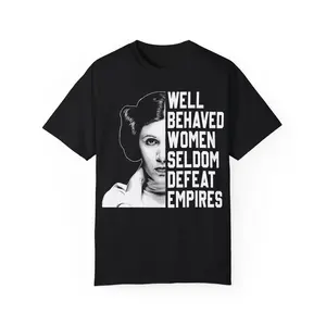 Well Behave Women Seldom Defeat Empires, Rebel Shirt, Girl Power Shirt, Princess Leia Tee, Fashion Cotton, Full Colors, Full Sizes, For Men, For Women