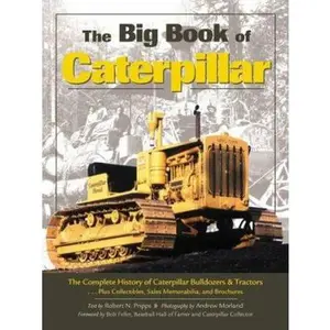 USED-The Big Book of Caterpillar: The Complete History of Caterpillar Bulldozers and Tractors, Plus Collectibles, Sales Memorabilia, and Brochures by Robert N. Pripps (Hardcover)