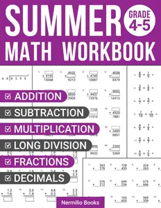 Summer Math Workbook 4-5 Grade: Addition, Subtraction, Multiplication, Long Division, Fractions, and Decimals Exercises for a Seamless Transition from 4th to 5th Grade