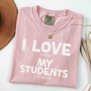 Funny Teacher Comfort Colors T Shirt,back to School Gift for Teacher,sarcastic Teacher Shirt,i Love My Students Tee,i Love It When My Students Stop Talking Top Womenswear