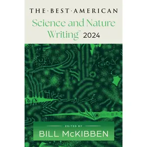 The Best American Science and Nature Writing 2024 by Bill McKibben||Jaime Green [Paperback Book]