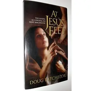 USED-At Jesus' Feet: The Gospel According to Mary Magdalene by Doug Batchelor (Paperback)