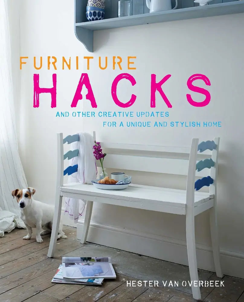 USED-Furniture Hacks: Over 20 Step-By-Step Projects for a Unique and Stylish Home by Van Overbeek, Hester (Hardcover)