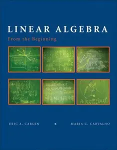 USED-Linear Algebra: From the Beginning. For Scientist and Engineers by Eric A. Carlen (Paperback)