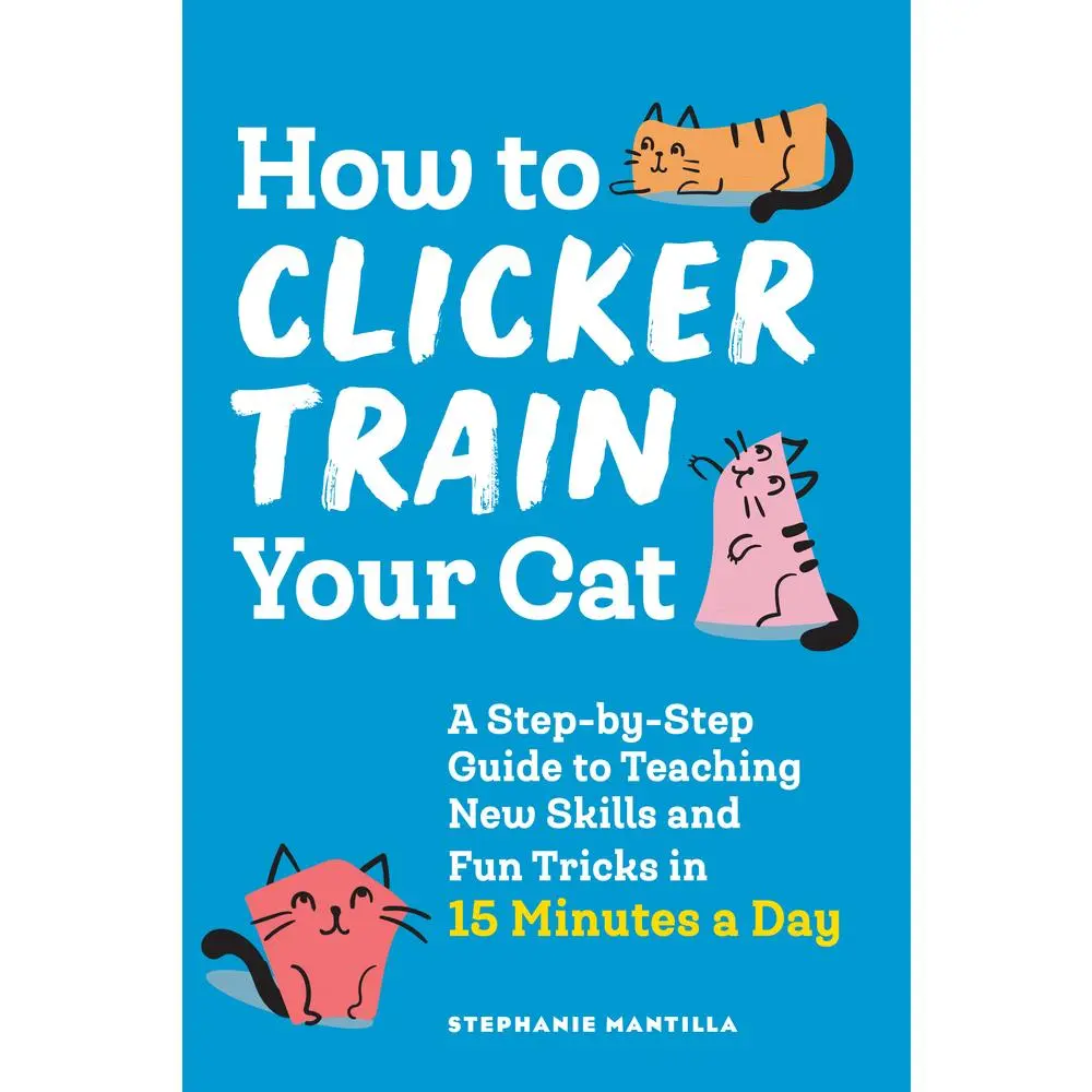 USED Book - How to Clicker Train Your Cat: A Step-By-Step Guide to Teaching New Skills and Fun Tricks in 15 Minutes a Day by Mantilla, Stephanie (Paperback) - english