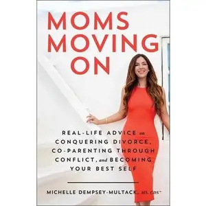 USED Book - Moms Moving on: Real-Life Advice on Conquering Divorce, Co-Parenting Through Conflict, and Becoming Your Best Self by Dempsey-Multack, Michelle (Hardcover) - english