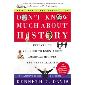 Don't Know Much About® History [30th Anniversary Edition]: Everything You Need to Know About American History but Never Learned by Kenneth C. Davis [Paperback Book]